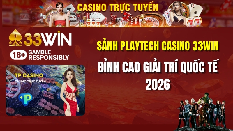 Sảnh Playtech Casino 33win: Đỉnh Cao Giải Trí Quốc Tế 2026