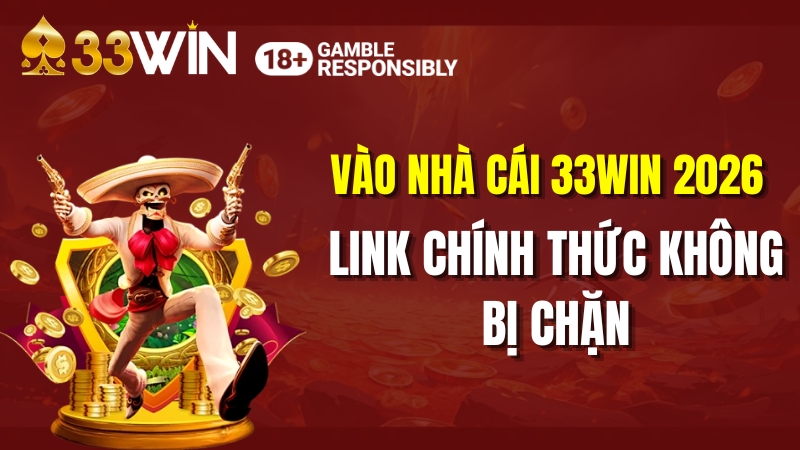 Vào Nhà Cái 33WIN 2026 – Link Chính Thức Không Bị Chặn